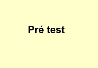 Pré test
 