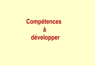Compétences
à
développer
 