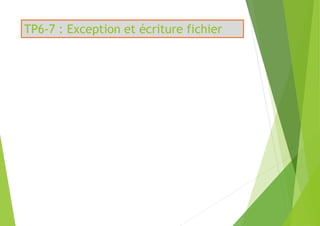 TP6-7 : Exception et écriture fichier
 