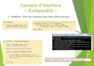 Exemple d’Interface
« IComparable »
 Problème : Trier une collection sans coder (enfin très peu)
empList.Sort()//Tri par ordre croissant
 