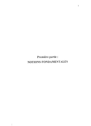 Première partie :
NOTIONS FONDAMENTALES
 