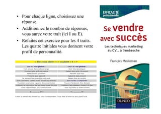 • Pour chaque ligne, choisissez une
  réponse.
• Additionnez le nombre de réponses,
  vous aurez votre trait (ici I ou E).
• Refaites cet exercice pour les 4 traits.
  Les quatre initiales vous donnent votre
  profil de personnalité.
 