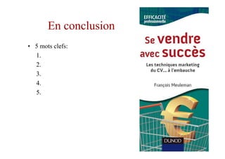 En conclusion
• 5 mots clefs:
  1.
  2.
  3.
  4.
  5.
 