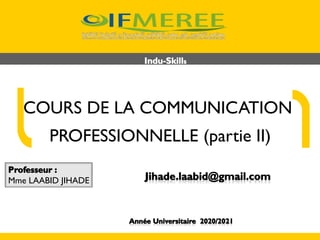 Mme LAABID JIHADE
COURS DE LA COMMUNICATION
PROFESSIONNELLE (partie II)
 