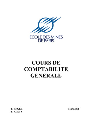 COURS DE
COMPTABILITE
GENERALE
F. ENGEL Mars 2005
F. KLETZ
 