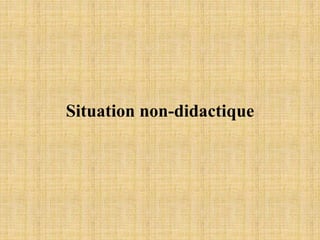 Situation non-didactique
 