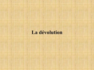 La dévolution
 