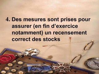 4. Des mesures sont prises pour
assurer (en fin d’exercice
notamment) un recensement
correct des stocks
12/06/14 115
Evaluation du Système de Contrôle
Interne
 