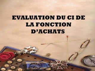 EVALUATION DU CI DE
LA FONCTION
D’ACHATS
12/06/14 29
Evaluation du Système de Contrôle
Interne
 