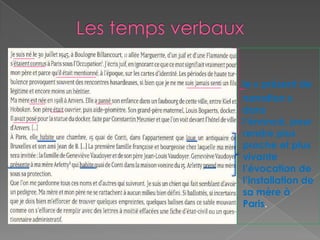 le « présent de
narration »
dans
l’énoncé, pour
rendre plus
proche et plus
vivante
l’évocation de
l’installation de
sa mère à
Paris.
 
