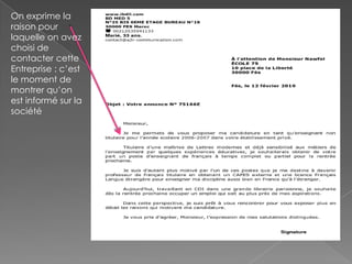 On exprime la
raison pour
laquelle on avez
choisi de
contacter cette
Entreprise : c’est
le moment de
montrer qu’on
est informé sur la
société
 