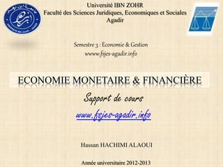 Hassan HACHIMI ALAOUI
Support de cours
www.fsjes-agadir.info
Université IBN ZOHR
Faculté des Sciences Juridiques, Economiques et Sociales
Agadir
Année universitaire 2012-2013
Semestre 3 : Economie & Gestion
wwww.fsjes-agadir.info
 