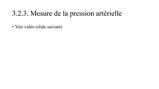 3.2.3. Mesure de la pression artérielle
• Voir vidéo (slide suivant)
 