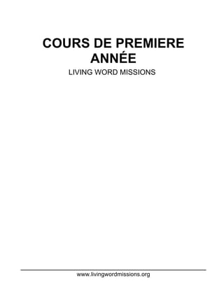 www.livingwordmissions.org
COURS DE PREMIERE
ANNÉE
LIVING WORD MISSIONS
 