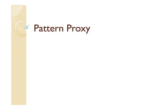 PPaatttteerrnn PPrrooxxyy 
 