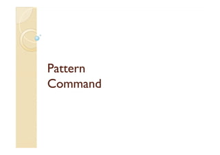 PPaatttteerrnn 
CCCCoooommmmmmmmaaaannnndddd 
 