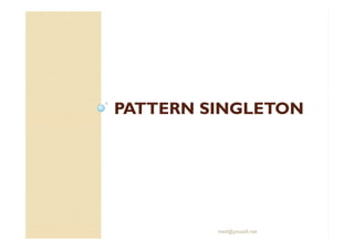 PPAATTTTEERRNN SSIINNGGLLEETTOONN 
med@youssfi.net 
 