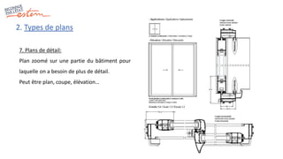 2. Types de plans
7. Plans de détail:
Plan zoomé sur une partie du bâtiment pour
laquelle on a besoin de plus de détail.
Peut être plan, coupe, élévation…
 