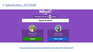 https://play.kahoot.it/v2/?quizId=4d4ad82a-8644-488a-819f-7850d724647f
2. Types de plans: LET’S PLAY!
 