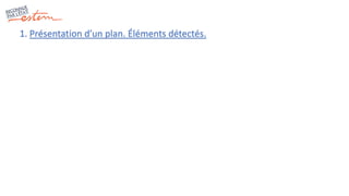1. Présentation d’un plan. Éléments détectés.
 