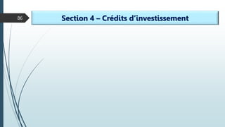 86 Section 4 – Crédits d’investissement
 