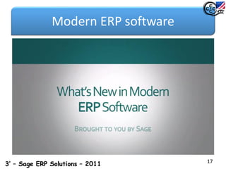 Modern ERP software
17
3’ – Sage ERP Solutions – 2011
 