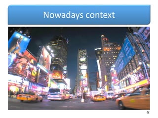 Nowadays context
9
 