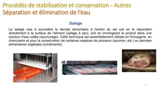 Procédés de stabilisation et conservation - Autres
Séparation et élimination de l’eau
17
Salage
Le salage vise à soumettre...