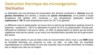 Destruction thermique des microorganismes
Stérilisation
31
La stérilisation est une technique de conservation des aliments...