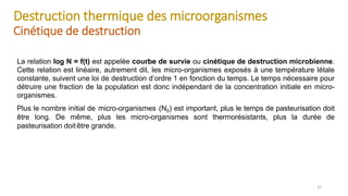 Destruction thermique des microorganismes
Cinétique de destruction
37
La relation log N = f(t) est appelée courbe de survi...