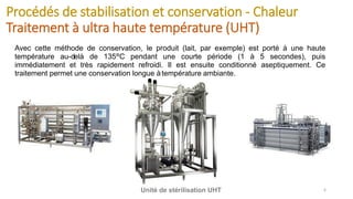 Procédés de stabilisation et conservation - Chaleur
Traitement à ultra haute température (UHT)
6
Avec cette méthode de con...