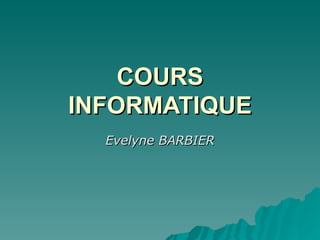 COURS INFORMATIQUE Evelyne BARBIER 