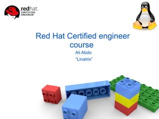 Red Hat Certified engineer
course
Ali Abdo
“Linatrix”
 