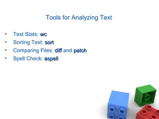 Tools for Analyzing Text
• Text Stats: wcwc
• Sorting Text: sortsort
• Comparing Files: diffdiff and patchpatch
• Spell Check: aspellaspell
 