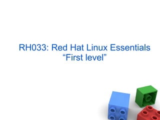 RH033: Red Hat Linux Essentials
“First level”
 