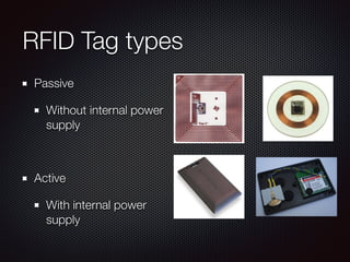 RFID Tag types
Passive
Without internal power
supply
Active
With internal power
supply
 