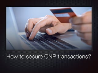 How to secure CNP transactions?
 