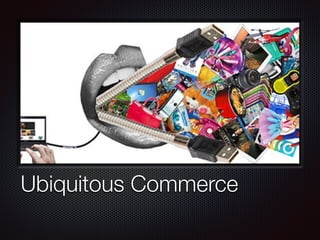 Ubiquitous Commerce
 
