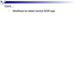 Cont…
 Modifikasi ke dalam bentuk NOR saja
 