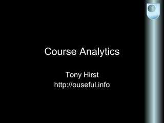 Course Analytics Tony Hirst http://ouseful.info 