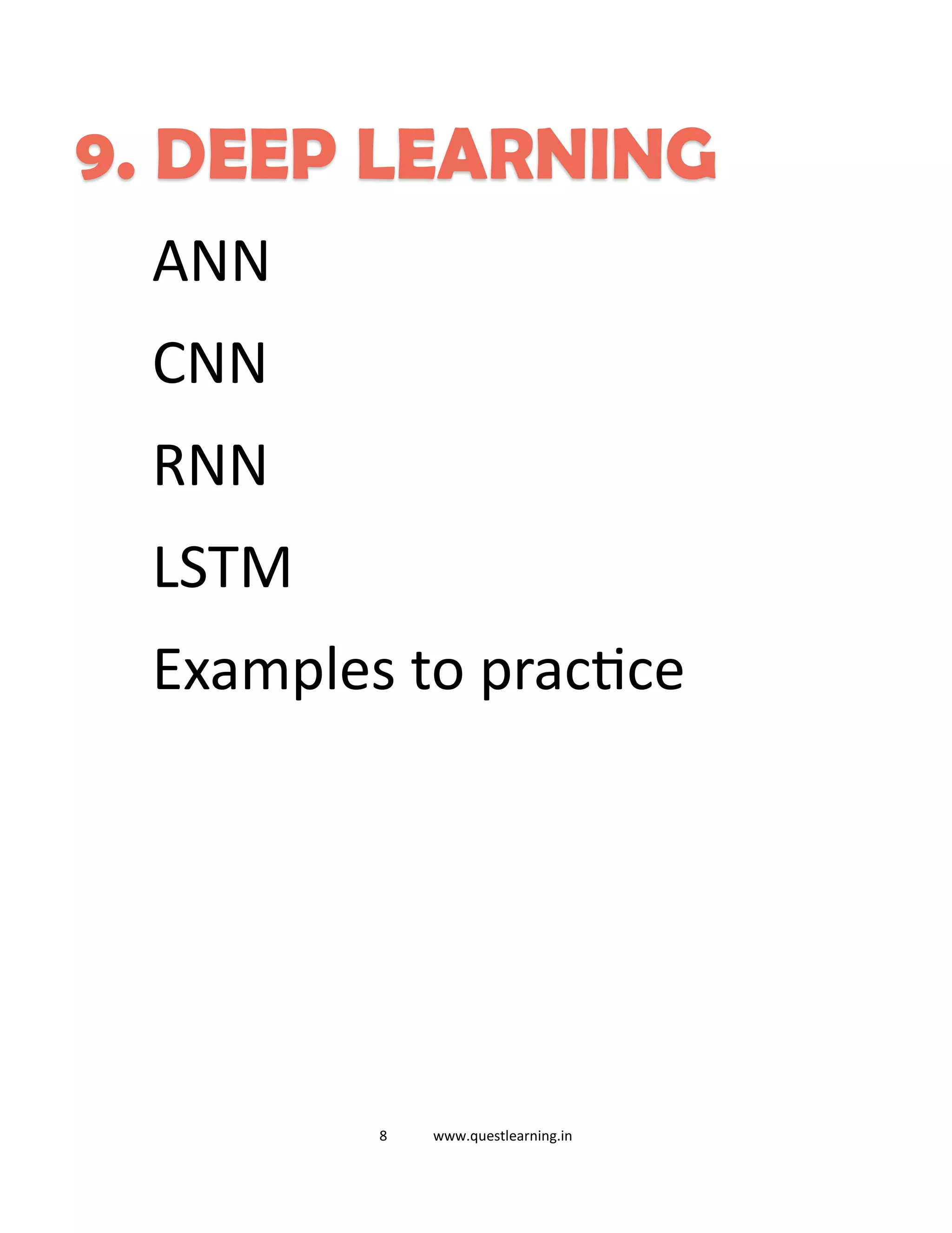 8 www.questlearning.in
9. DEEP LEARNING
ANN
CNN
RNN
LSTM
Examples to practice
 