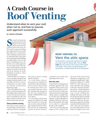 A Crash Course in
Roof Venting
Understand when to vent your roof,
when not to, and how to execute
each approach successfully
by joseph Lstiburek




S
          o much information
          has been devoted to the
          subject of roof venting
          that it’s easy to become
confused and to lose focus. So
I’ll start by saying something
that might sound controversial,
but really isn’t: A vented attic,
where insulation is placed on an                                                        roof VenTing 101
                                                                                        Vent the attic space
air-sealed attic floor, is one of the
most underappreciated building
assemblies that we have in the
                                                                                        To ensure that a vented attic performs at its best,
history of building science. It’s
                                                                                        you need to get the details right. Here are five
hard to screw up this approach.
                                                                                        rules that are critical to the success of this simple
A vented attic works in hot cli-
                                                                                        roof design. These rules must guide design and
mates, mixed climates, and cold
                                                                                        construction no matter where the roof is being built.
climates. It works in the Arctic
and in the Amazon. It works
absolutely everywhere—when
executed properly.
  Unfortunately, we manage to           entire attic or if you’re venting    ventilation serves either role,        top level of the house being
screw it up again and again, and        only the roof deck.                  depending on the season.               absolutely airtight before any
a poorly constructed attic or roof        In a cold climate, the pri-                                               insulation is installed. (See “Attic-
assembly can lead to excessive          mary purpose of ventilation is       Vent the attic                         Insulation Upgrade” in FHB
energy losses, ice dams, mold,          to maintain a cold roof tempera-     A key benefit of venting the attic     #200.) It’s also important to
rot, and lots of unnecessary            ture to avoid ice dams created       is that the approach is the same       ensure that there isn’t anything
homeowner angst.                        by melting snow and to vent          regardless of how creative your        in the attic except lots of insula-
  Here, I’ll explain how to con-        any moisture that moves from         architect got with the roof. Be-       tion and air—not the Christmas
struct a vented attic properly. I’ll    the conditioned living space to      cause the roof isn’t in play here,     decorations, not the tuxedo you
also explain when it makes sense        the attic. (See “Energy Smart        it doesn’t matter how many hips,       wore on your wedding day,
to move the thermal, moisture,          Details” in FHB #218 for more        valleys, dormers, or gables there      nothing. Attic space can be used
and air-control layers to the roof      on ice dams.)                        are. It’s also easier and often less   for storage, but only if you build
plane, and how to detail vented           In a hot climate, the primary      expensive to pile on fiberglass or     an elevated platform above the
and unvented roofs correctly.           purpose of ventilation is to expel   cellulose insulation at the attic      insulation. Otherwise, the insu-
                                        solar-heated hot air from the        floor to hit target R-values than      lation gets compressed or kicked
Theory behind venting                   attic or roof to reduce the build-   it is to achieve a comparable          around, which diminishes its R-
The intent of roof venting var-         ing’s cooling load and to relieve    R-value in the roof plane.             value. Also, attic-access hatches
ies depending on climate, but it        the strain on air-conditioning         The success of this approach         are notoriously leaky. You can
is the same if you’re venting the       systems. In mixed climates,          hinges on the ceiling of the           build an airtight entry to the

68     FINE HOMEBUILDING                                                                                                               Drawings: John Hartman

                    COPYRIGHT 2011 by The Taunton Press, Inc. Copying and distribution of this article is not permitted.
 