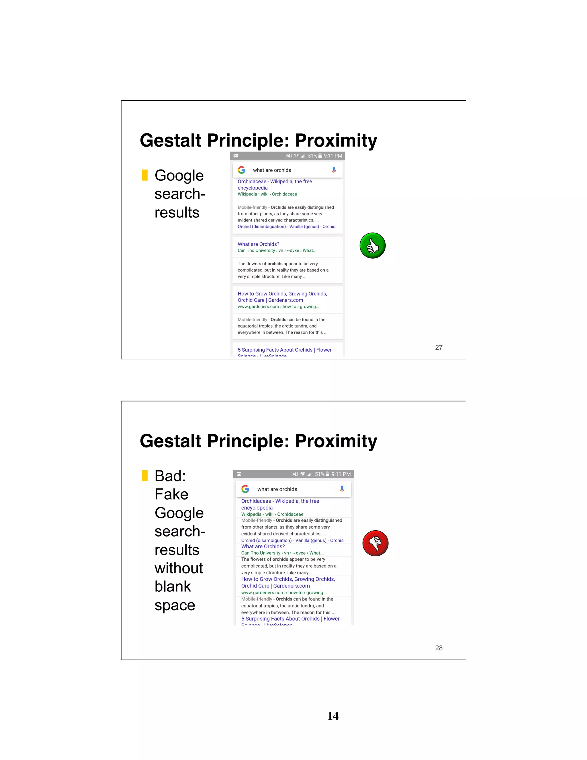 14
27
Gestalt Principle: Proximity
❚  Google
search-
results
28
Gestalt Principle: Proximity
❚  Bad:
Fake
Google
search-
results
without
blank
space
 