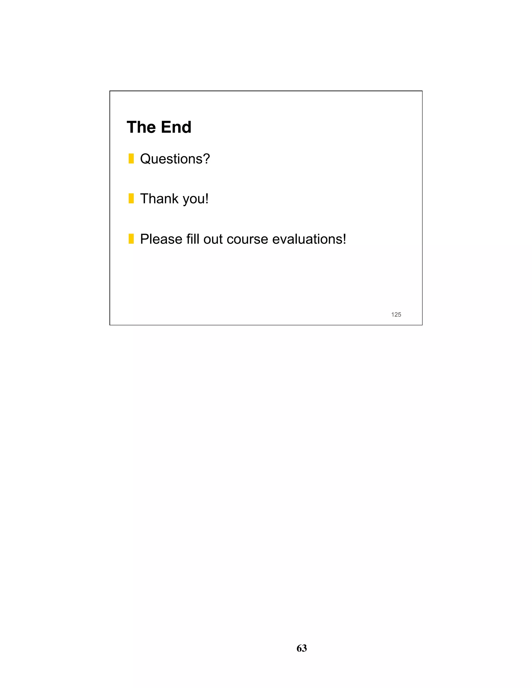 63
125
The End
❚  Questions?
❚  Thank you!
❚  Please fill out course evaluations!
 