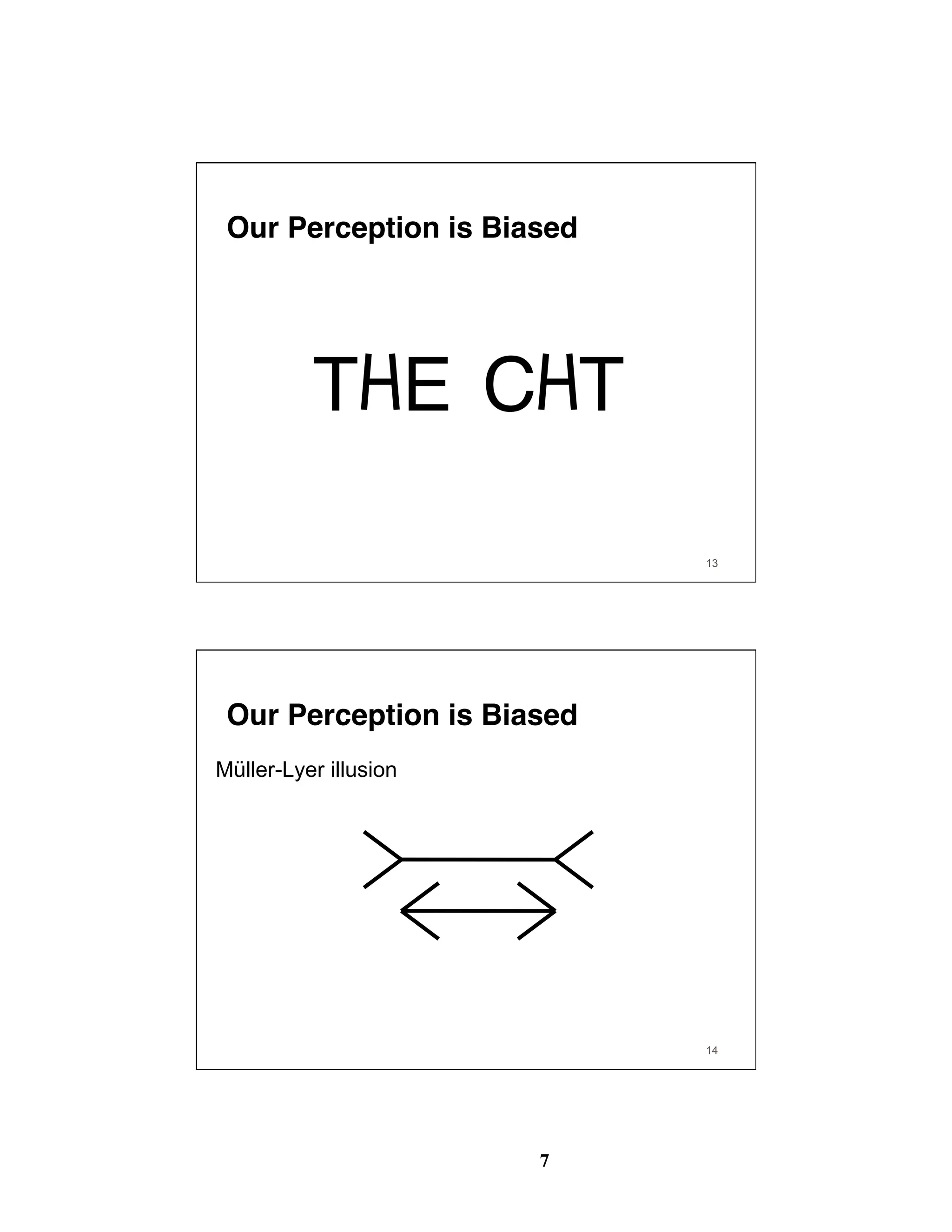 7
13
Our Perception is Biased
T E C T
14
Our Perception is Biased
Müller-Lyer illusion
 