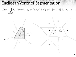 Euclidean Voronoi Segmentation




                                 7
 