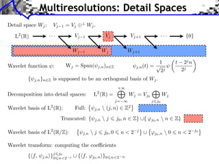 Multiresolutions: Detail Spaces




                                       ⇥                           ⇥
         j,n   j   j0 , 0   n<2   j
                                           ⇥j0 ,n  0   n<2   j0
 