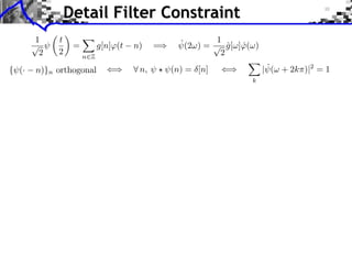 Detail Filter Constraint


{ (·   n)}n orthogonal   n, ⇥ ⇤ ⇥(n) = [n]   ⇥        ˆ
                                                     |⇥(⇤ + 2k )|2 = 1
                                                 k
 