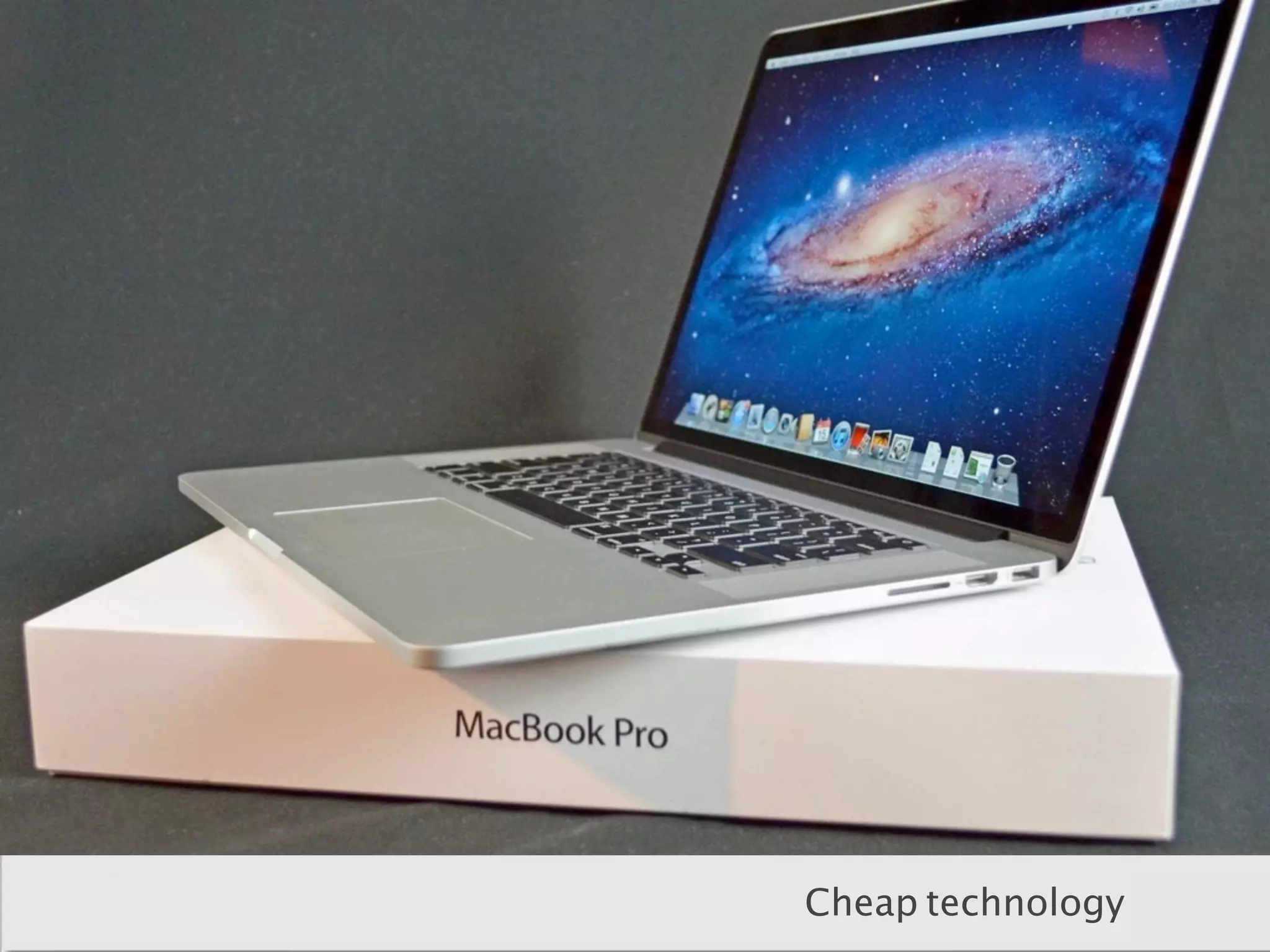 Cheap technology
 