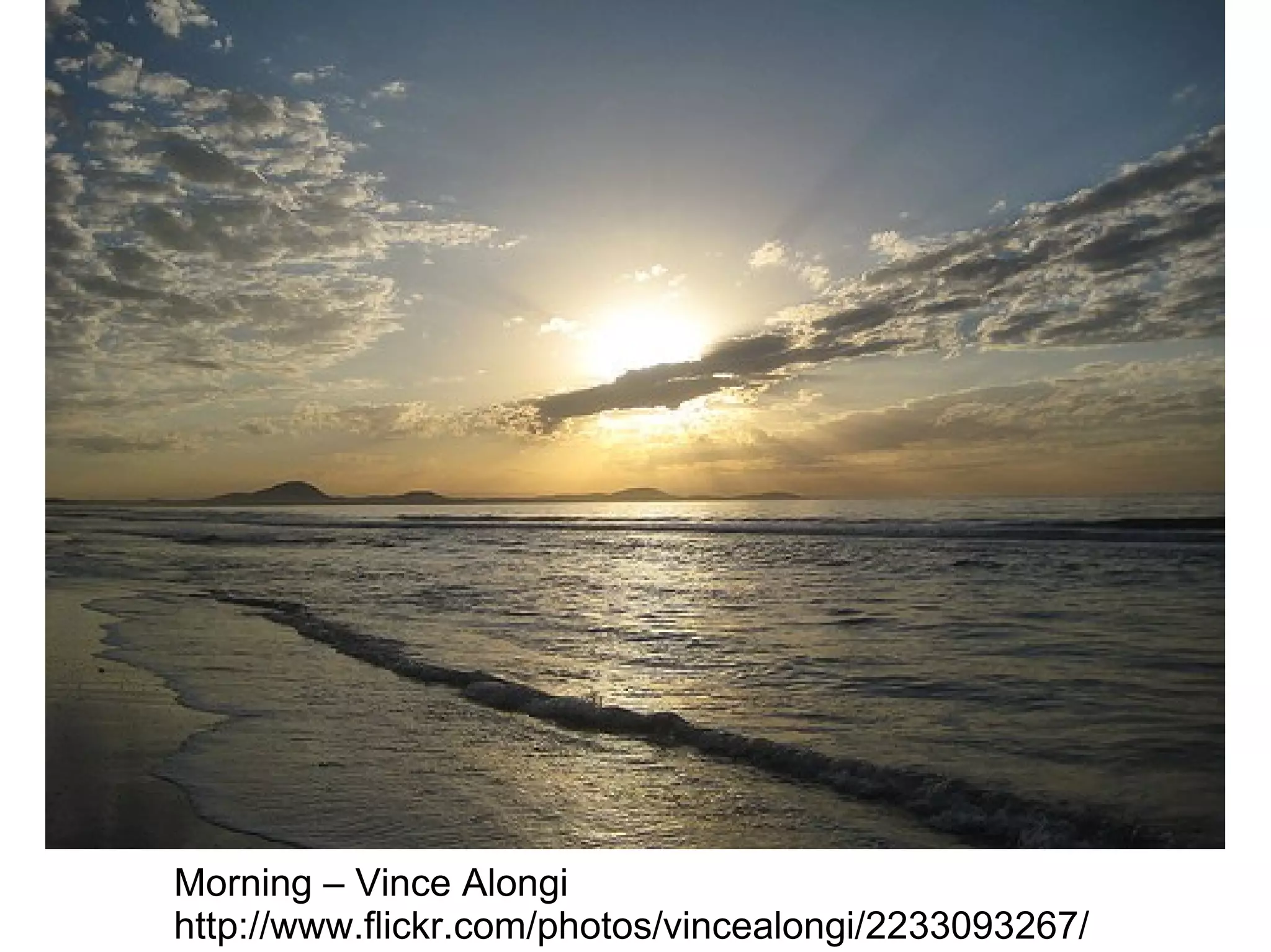 Morning – Vince Alongi  http://www.flickr.com/photos/vincealongi/2233093267/  